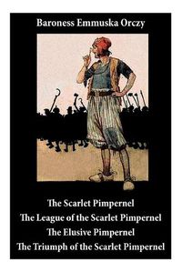 Cover image for Scarlet Pimpernel: The League of the Scarlet Pimpernel + The Elusive Pimpernel + The Triumph of the Scarlet Pimpernel (4 Unabridged Classics)