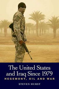 Cover image for United States and Iraq Since 1979: Hegemony, Oil and War