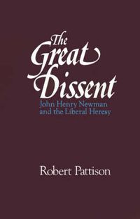 Cover image for The Great Dissent: John Henry Newman and the Liberal Heresy