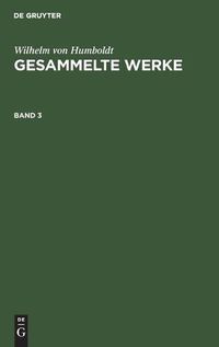 Cover image for Wilhelm Von Humboldt: Gesammelte Werke. Band 3