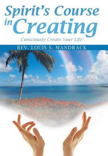 Cover image for Spirit's Course in Creating: Consciously Create Your Life!