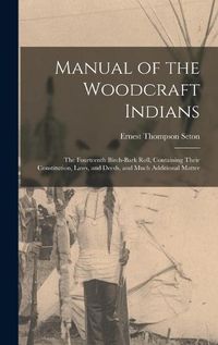 Cover image for Manual of the Woodcraft Indians; the Fourteenth Birch-bark Roll, Containing Their Constitution, Laws, and Deeds, and Much Additional Matter