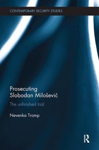 Cover image for Prosecuting Slobodan Milosevic: The Unfinished Trial