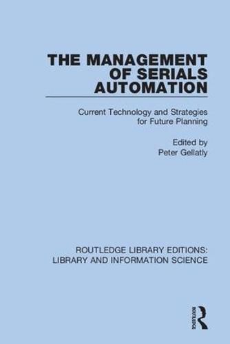 Cover image for The Management of Serials Automation: Current Technology and Strategies for Future Planning
