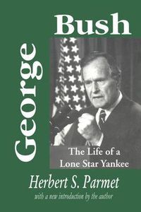 Cover image for George Bush: The Life of a Lone Star Yankee