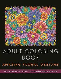 Cover image for Adult Coloring Book: Amazing Floral Designs