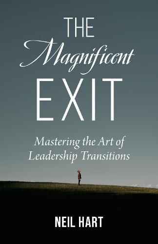 Cover image for The Magnificent Exit: Mastering the Art of Leadership Transitions