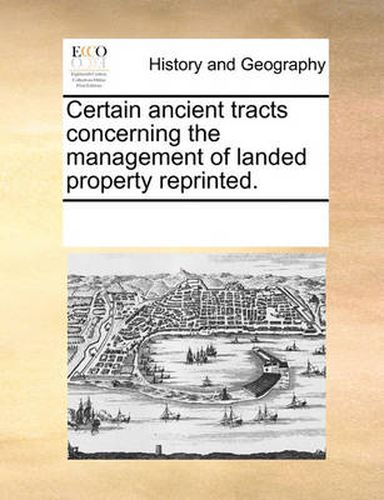 Cover image for Certain Ancient Tracts Concerning the Management of Landed Property Reprinted.