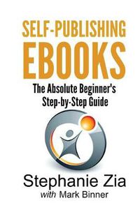 Cover image for Self-Publishing eBooks: The Absolute Beginner's Step-by-Step Guide