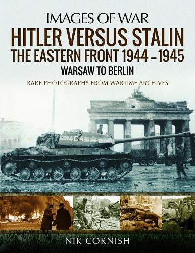 Cover image for Hitler versus Stalin: The Eastern Front 1944-1945: Warsaw to Berlin: Rare Photographs from Wartime Archives