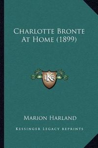 Cover image for Charlotte Bronte at Home (1899) Charlotte Bronte at Home (1899)
