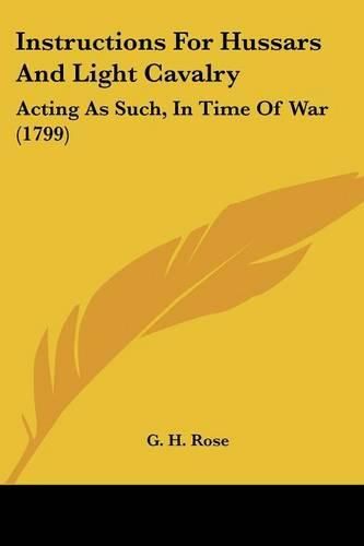 Instructions for Hussars and Light Cavalry: Acting as Such, in Time of War (1799)