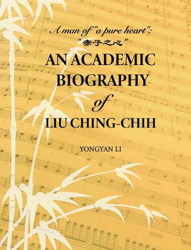 An Academic Biography of Liu Ching-chih: A Man of  a Pure Heart