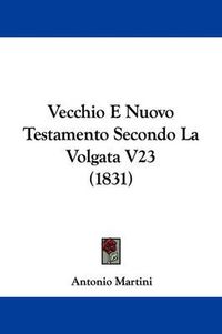 Cover image for Vecchio E Nuovo Testamento Secondo La Volgata V23 (1831)