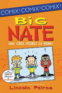 Cover image for Big Nate: What Could Possibly Go Wrong?