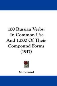 Cover image for 100 Russian Verbs: In Common Use and 1,000 of Their Compound Forms (1917)