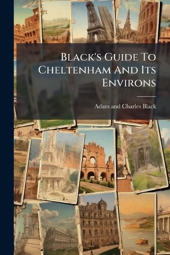 Cover image for Black's Guide to Cheltenham and Its Environs