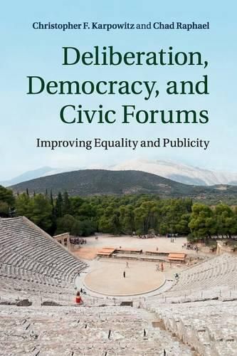 Cover image for Deliberation, Democracy, and Civic Forums: Improving Equality and Publicity