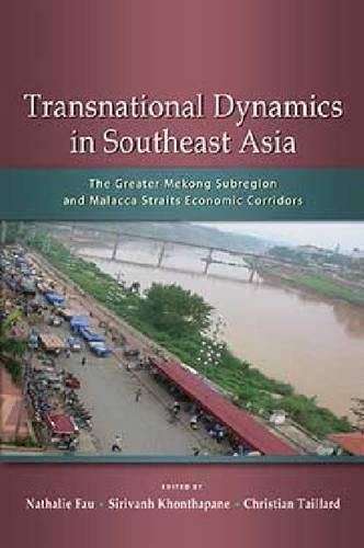 Cover image for Transnational Dynamics in Southeast Asia: The Greater Mekong Subregion and Malacca Straits Economic Corridors