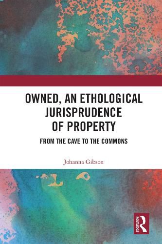 Cover image for Owned, An Ethological Jurisprudence of Property: From the Cave to the Commons