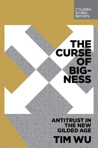 Cover image for The Curse of Bigness: Antitrust in the New Gilded Age