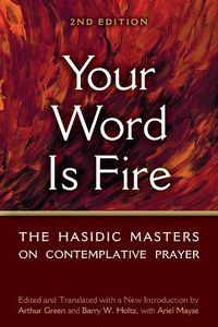 Cover image for Your Word is Fire: The Hasidic Masters on Contemplative Prayer