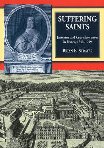 Cover image for Suffering Saints: Jansenists & Convulsionnaires in France, 1640-1799