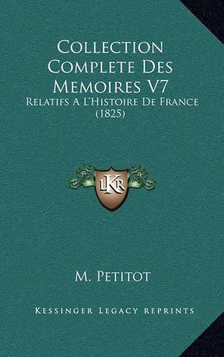 Collection Complete Des Memoires V7: Relatifs A L'Histoire de France (1825)