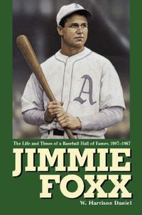 Cover image for Jimmie Foxx: The Life and Times of a Baseball Hall of Famer, 1907-57