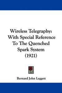 Cover image for Wireless Telegraphy: With Special Reference to the Quenched Spark System (1921)