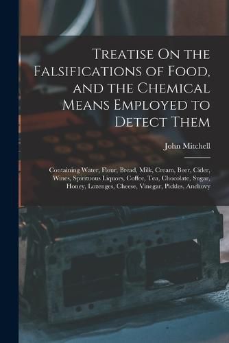 Treatise On the Falsifications of Food, and the Chemical Means Employed to Detect Them