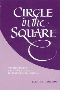 Cover image for Circle in the Square: Studies in the Use of Gender in Kabbalistic Symbolism