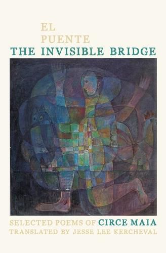 Invisible Bridge / El Puente Invisible, The: Selected Poems of Circe Maia