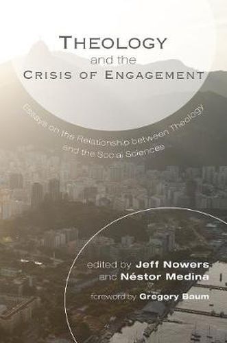 Cover image for Theology and the Crisis of Engagement: Essays on the Relationship Between Theology and the Social Sciences