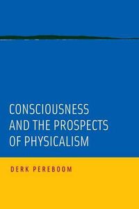 Cover image for Consciousness and the Prospects of Physicalism