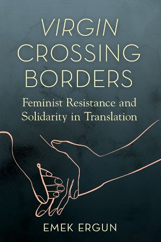 Cover image for Virgin Crossing Borders: Feminist Resistance and Solidarity in Translation