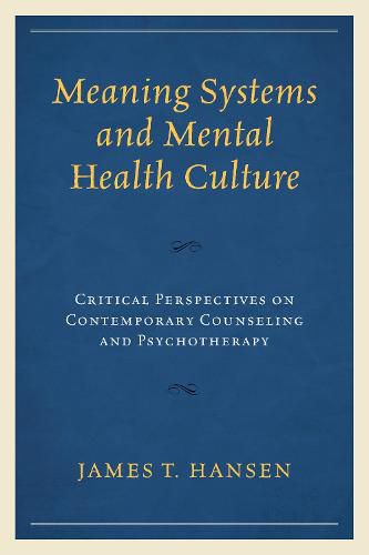 Meaning Systems and Mental Health Culture: Critical Perspectives on Contemporary Counseling and Psychotherapy