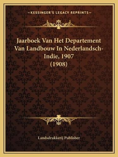 Cover image for Jaarboek Van Het Departement Van Landbouw in Nederlandsch-Indie, 1907 (1908)