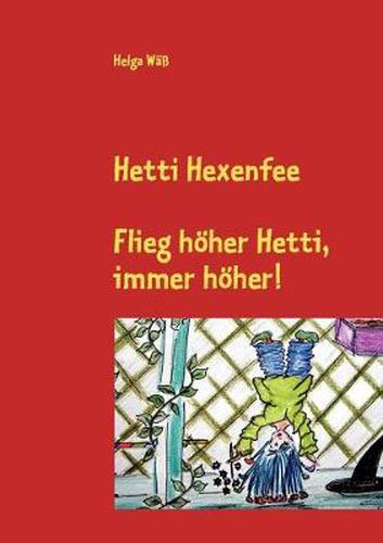 Cover image for Hetti Hexenfee: Flieg hoeher Hetti, immer hoeher. Eine Geschichte aus Hexenstadt