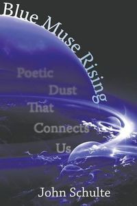 Cover image for Blue Muse Rising: Poetic Dust That Connects US
