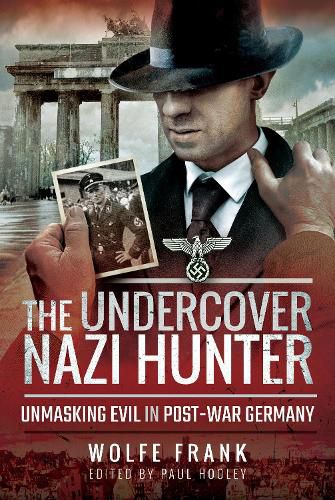 Cover image for The Undercover Nazi Hunter: Unmasking Evil in Post-War Germany