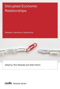 Cover image for Disrupted Economic Relationships: Disasters, Sanctions, Dissolutions