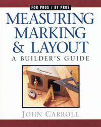 Cover image for Measuring, Marking, and Layout: A Builder's Guide