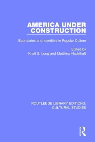 Cover image for America Under Construction: Boundaries and Identities in Popular Culture