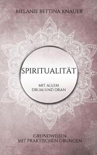 Cover image for Spiritualitat mit allem Drum und Dran: Grundwissen mit praktischen UEbungen