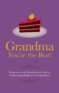 Cover image for Grandma You're the Best!: Humorous Quotes Celebrating Brilliant Grandmothers