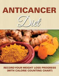 Cover image for Anticancer Diet: Record Your Weight Loss Progress (with Calorie Counting Chart)