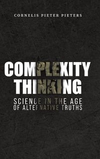 Cover image for Complexity Thinking: Science in the Age of Alternative Truths