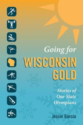 Cover image for Going for Wisconsin Gold: Stories of Our State Olympians