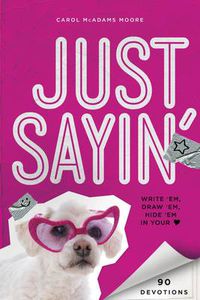 Cover image for Just Sayin': Write 'Em, Draw 'Em, Hide 'Em in Your Heart